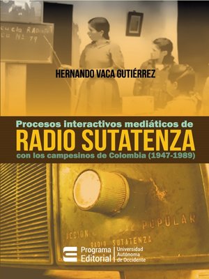 cover image of Procesos interactivos mediáticos de Radio Sutatenza con los campesinos de Colombia (1947-1989)